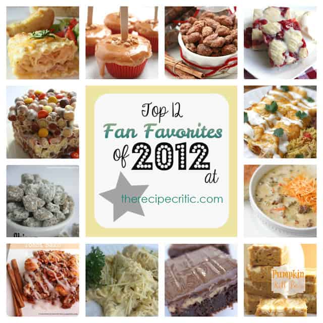 Top 12 fan favorites of 2012, muddy buddies, slow cooker cinnamon almonds, chicken alfredo roll ups, cinnamon apple cupcakes, pumpkin roll bars, cherry pie bars,  reese's pieces peanut butter bars, Italian Cream Cheese Chicken., Hershey's Cheesecake Brownies, cinnamon french toast bake, and chicken enchiladas.